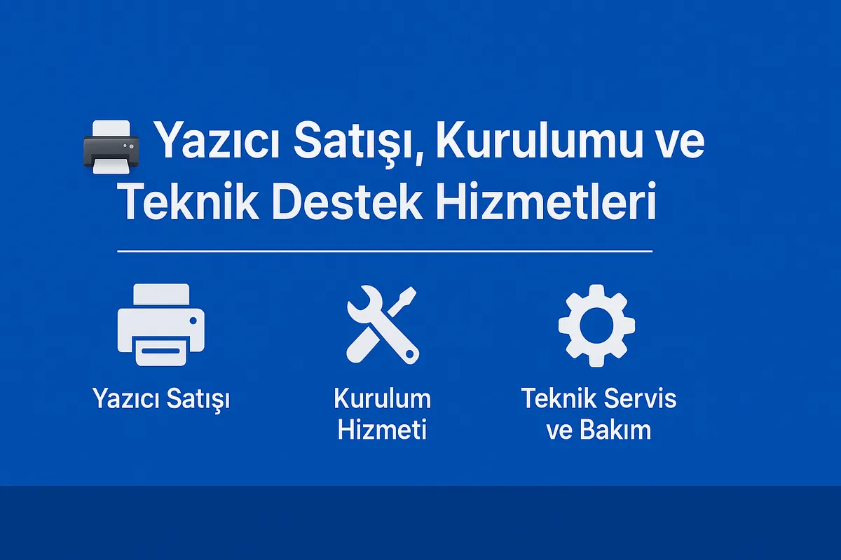 Yazıcı Satışı, Kurulumu ve Teknik Destek Hizmetleri